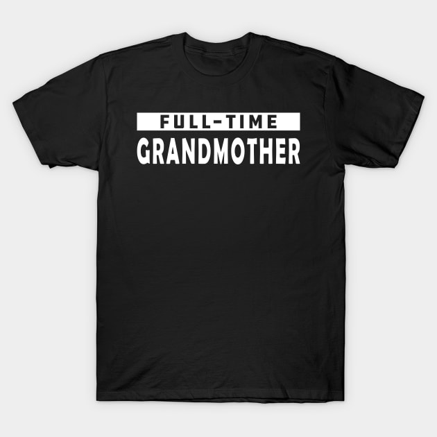 Full-Time Grandmother T-Shirt by KC Happy Shop